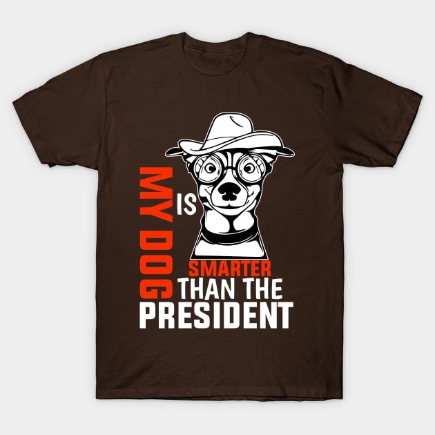 My dog is smarter than the president T-Shirt by medabdallahh8